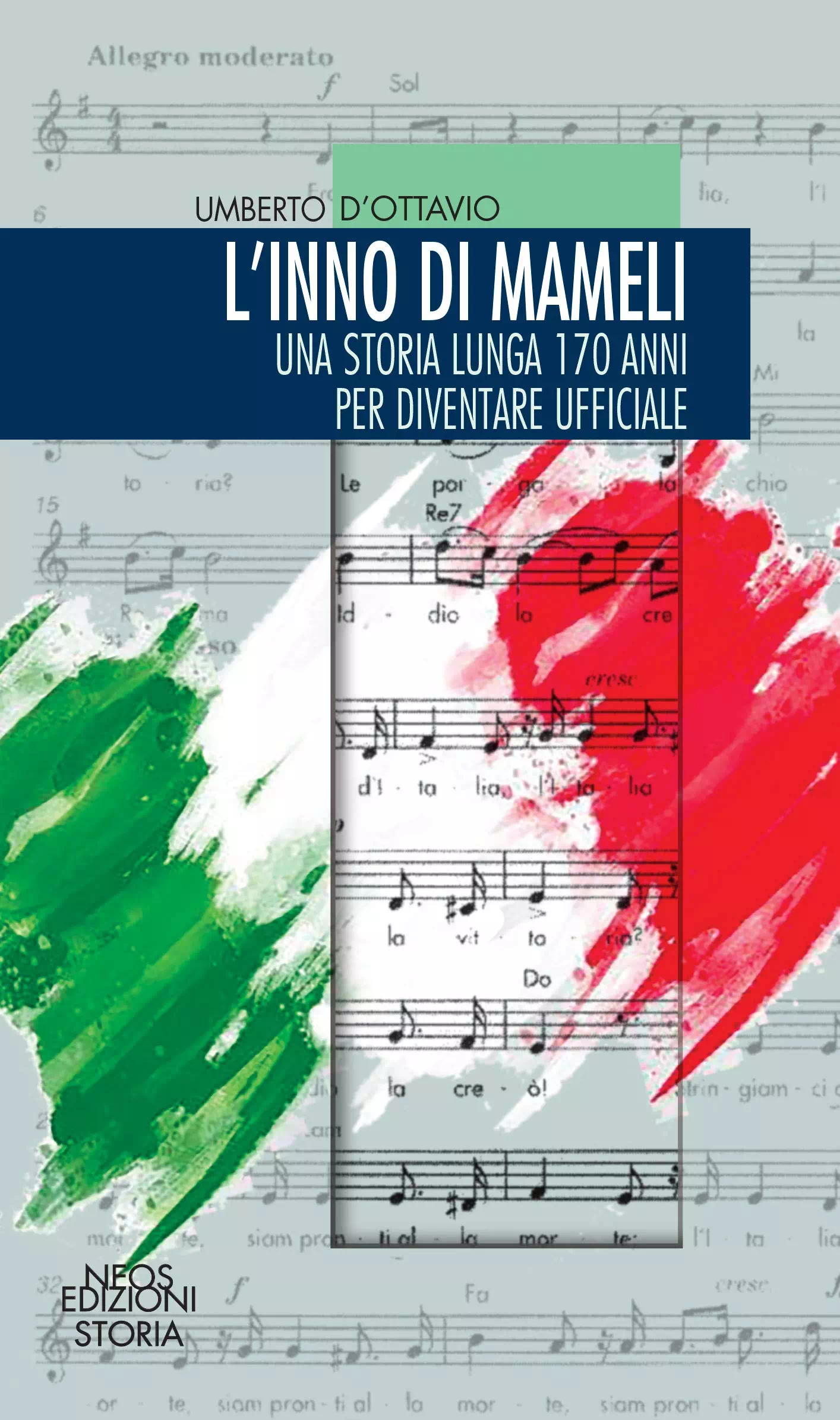Umberto D'Ottavio - L'inno di Mameli. Una storia lunga 170 anni per diventare ufficiale