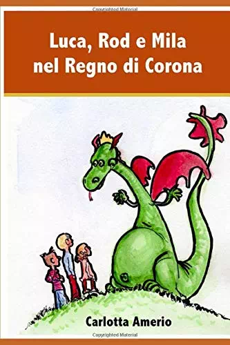 Luca, Rod e Mila nel Regno di Corona - Carlotta Amerio